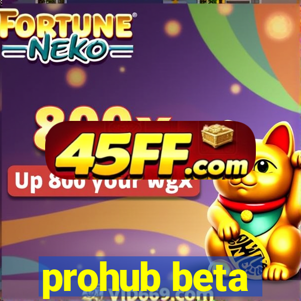 prohub beta